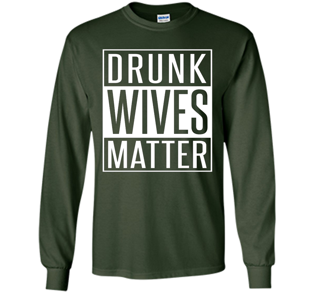 Wife T-shirt Drunk Wives Matter T-shirt Forest Green