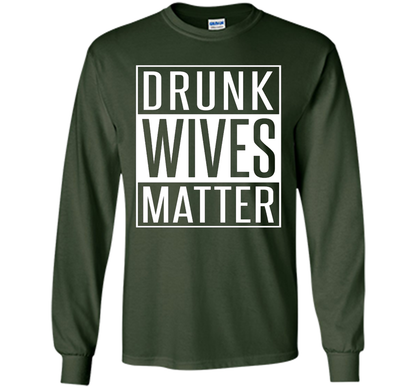 Wife T-shirt Drunk Wives Matter T-shirt Forest Green