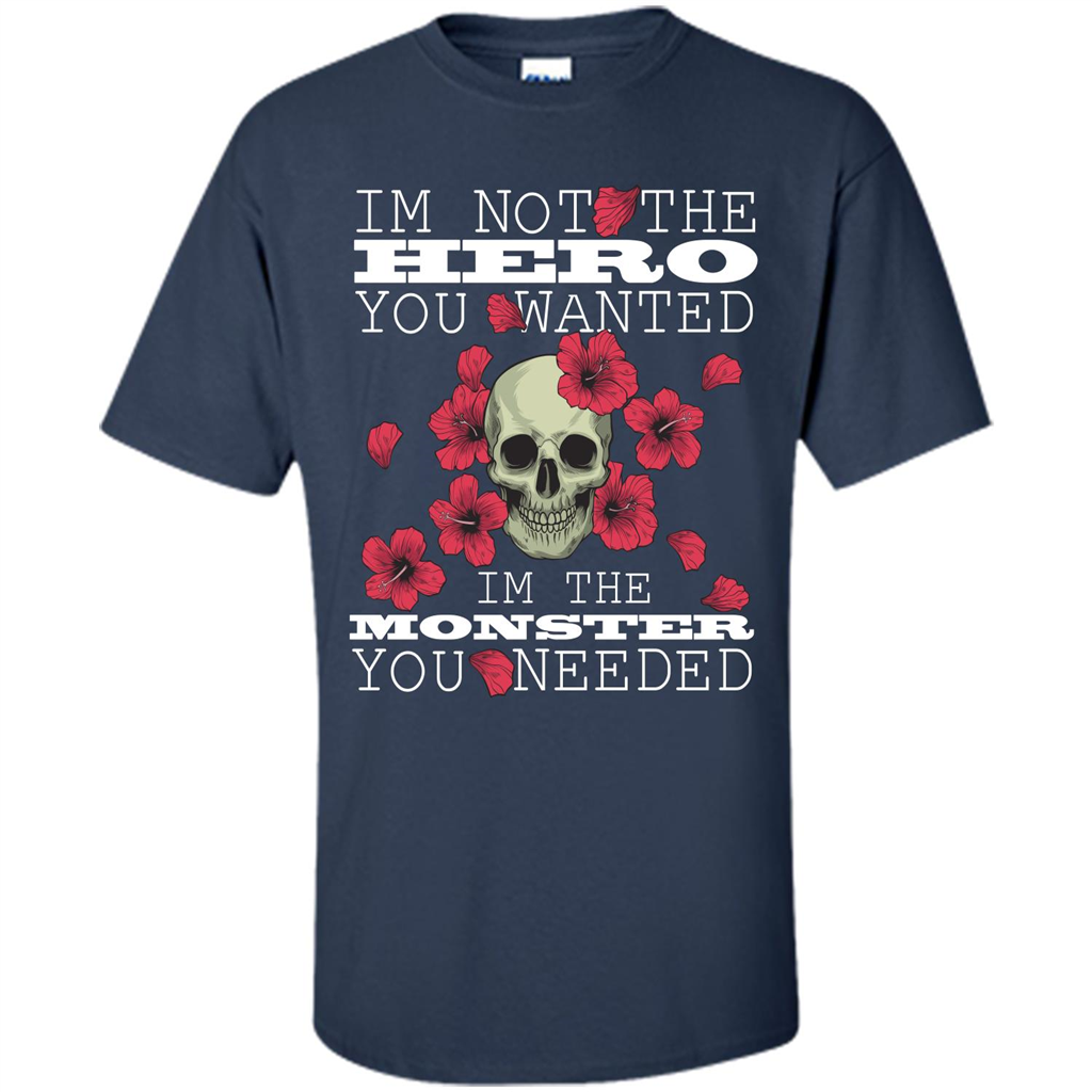 Funny T-shirt I'm Not The Hero You Wanted I'm The Monster You Needed Navy