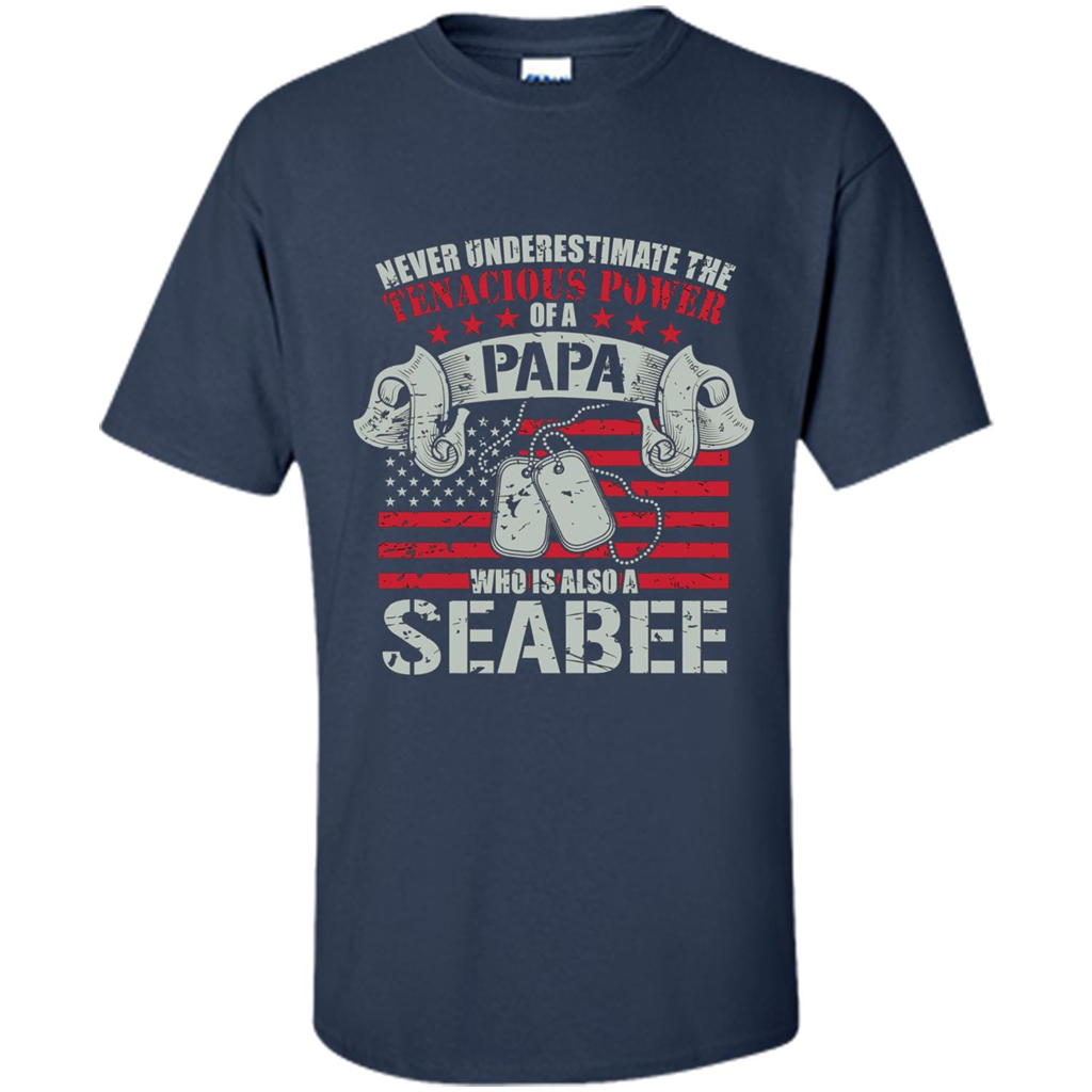 Papa Seabee Tshirt Never Underestimaate The Tenacious Power Of A Papa Navy