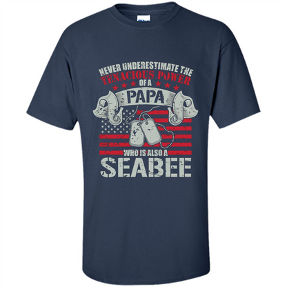 Papa Seabee Tshirt Never Underestimaate The Tenacious Power Of A Papa Navy