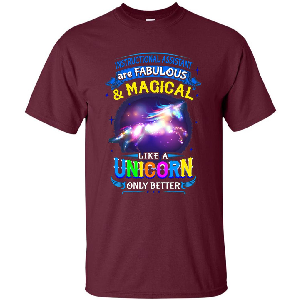 Instructional Assistants Are Fabulous And Magic Like A Unicorn Only Better T-shirt Maroon