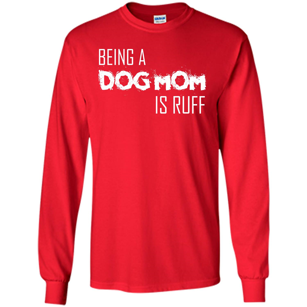 Dog Lover T-shirt Being A Dog Mom Is Ruff Red