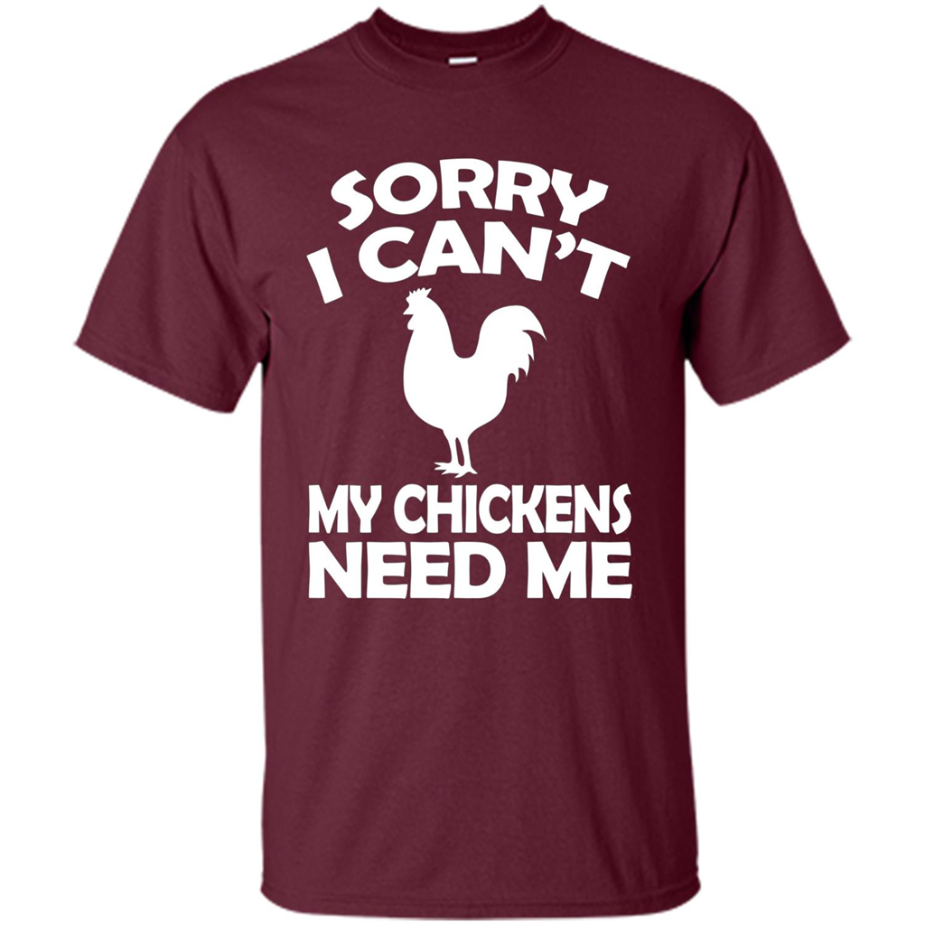 Chicken T-shirt Sorry I Cant My Chickens Need Me