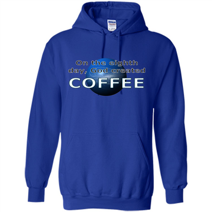 Coffee T-shirt On The Eighth Day God Created Coffee Royal