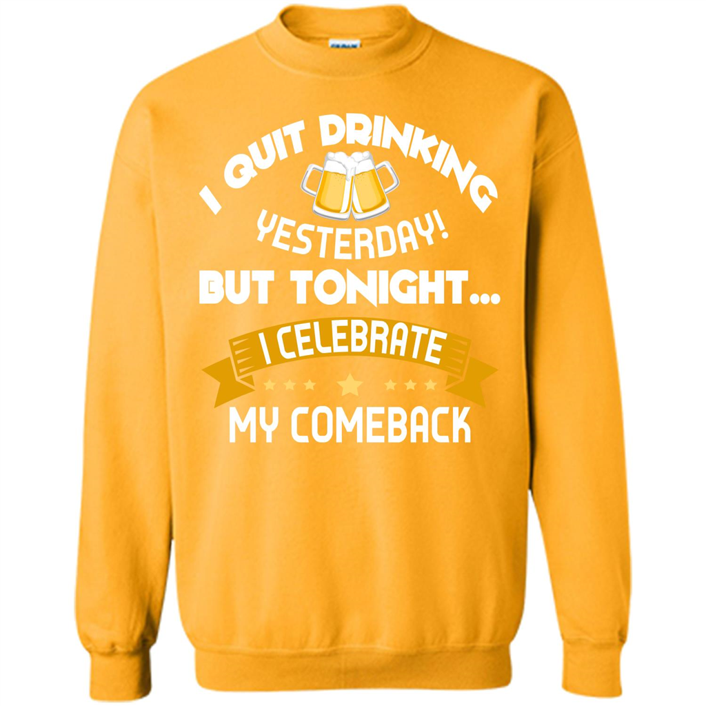 Beer T-shirt Tonight I Celebrate My Come back Gold