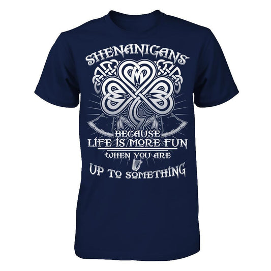 Shenanigans Because Life Is More Fun When You Are Up To Something Gildan - Short Sleeve Tee Navy