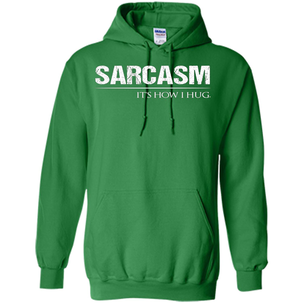 Sarcasm Its How I Hug T-Shirt Irish Green