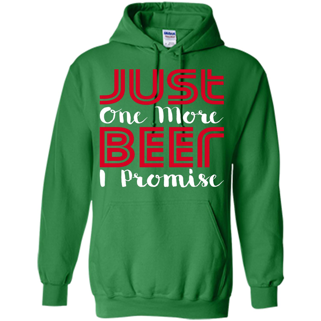 Beer T-Shirt Just One More Beer I Promise Irish Green