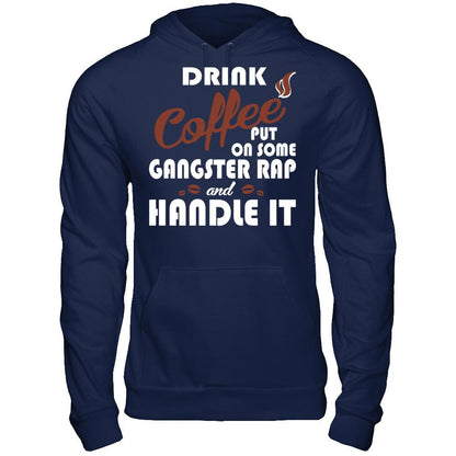 Drink Coffee Put On Some Gangster Rap & Handle It T-shirt Gildan - Pullover Hoodie Navy