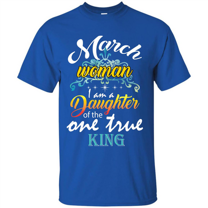 March Woman I Am A Daughter Of The One True King T-shirt Royal