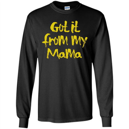 Got It From My Mama T-shirt Black