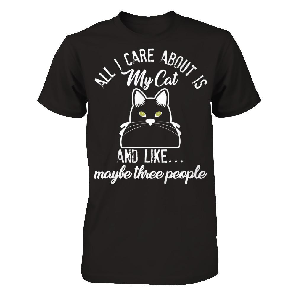 All I Care About Is My Cat And Like Maybe Three People T-shirt Gildan - Short Sleeve Tee Black
