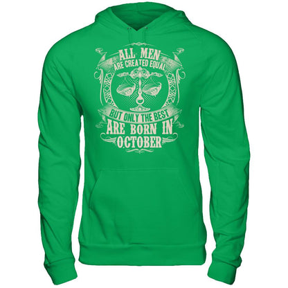 All Men Are Created Equal, But Only The Best Are Born In October T-shirt Gildan - Pullover Hoodie Irish Green