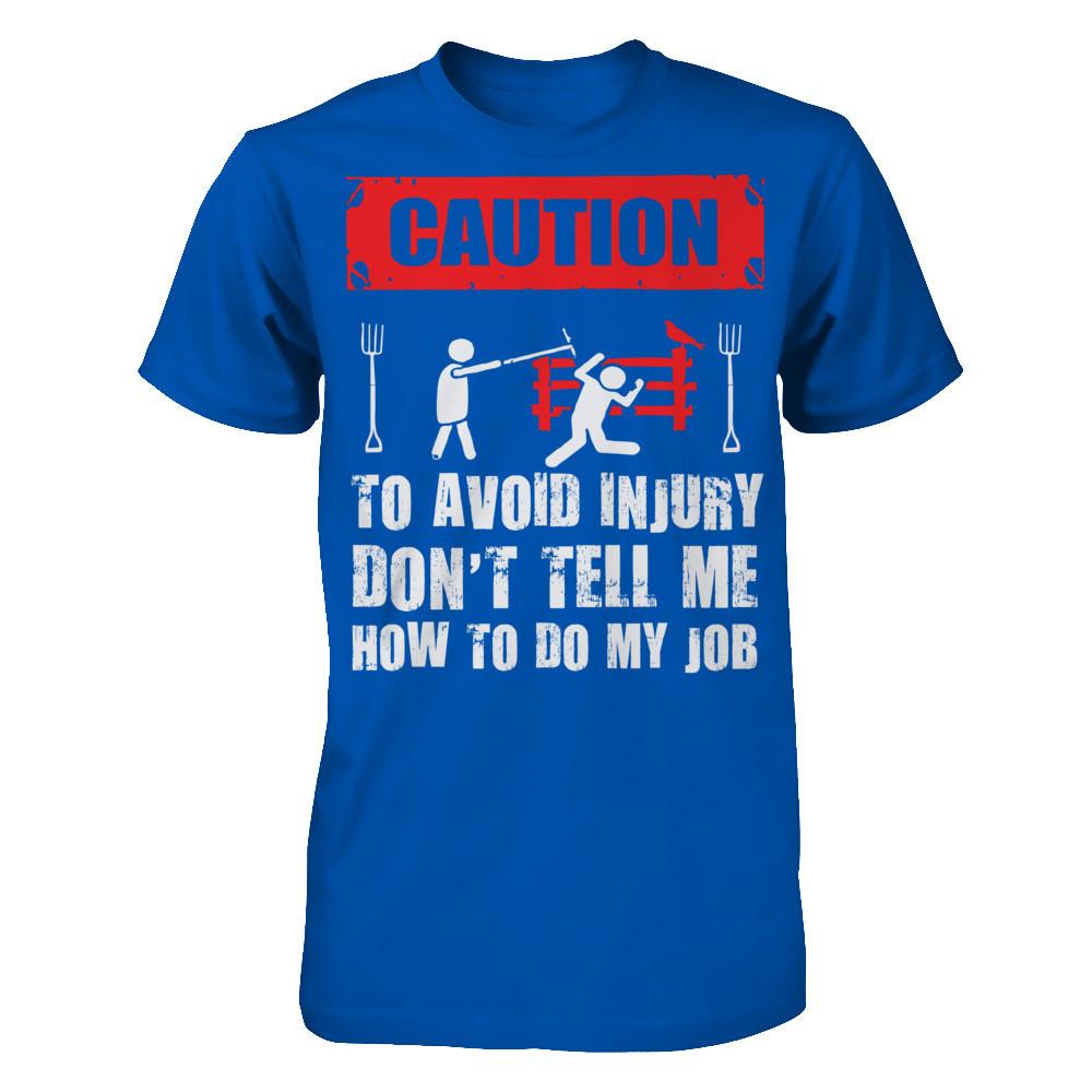Caution. To Avoid Injury, Don't Tell Me How To Do My Job T-shirt Next Level - Unisex Fitted Tee Royal