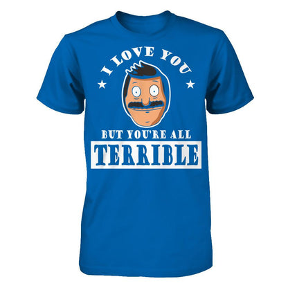 I Love You But You're All Terrible T-shirt Gildan - Short Sleeve Tee Royal