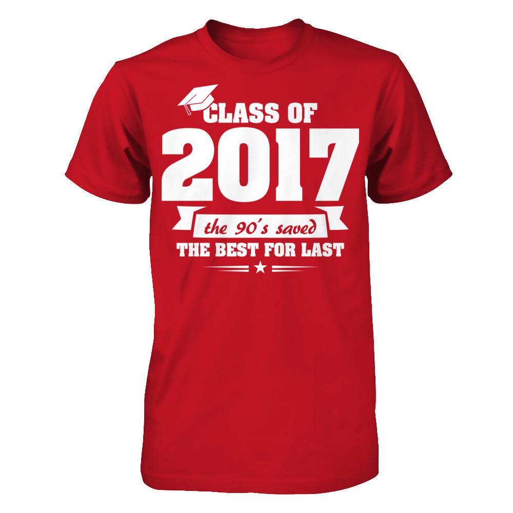 Class Of 2017 The 90's Saved The Best For Last T-shirt Gildan - Short Sleeve Tee Red