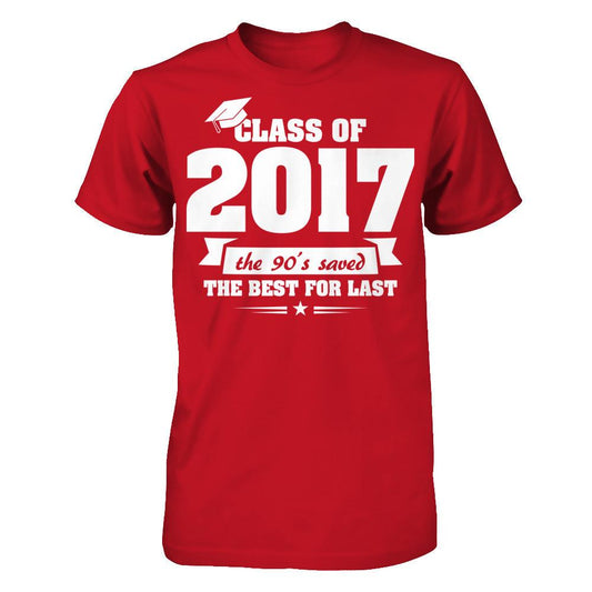 Class Of 2017 The 90's Saved The Best For Last T-shirt Gildan - Short Sleeve Tee Red