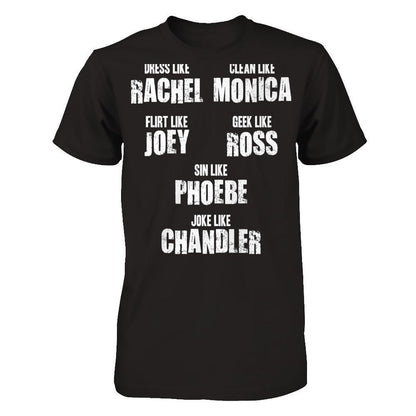 Dress Like Rachel, Clean Like Monica, Flirt Like Joey... T-shirt Next Level - Unisex Fitted Tee Black