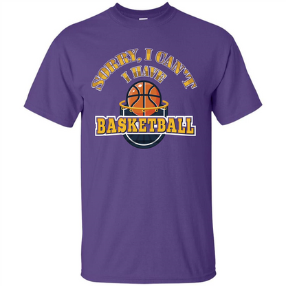 Basketball T-shirt Sorry, I Can't I Have Basketball Purple