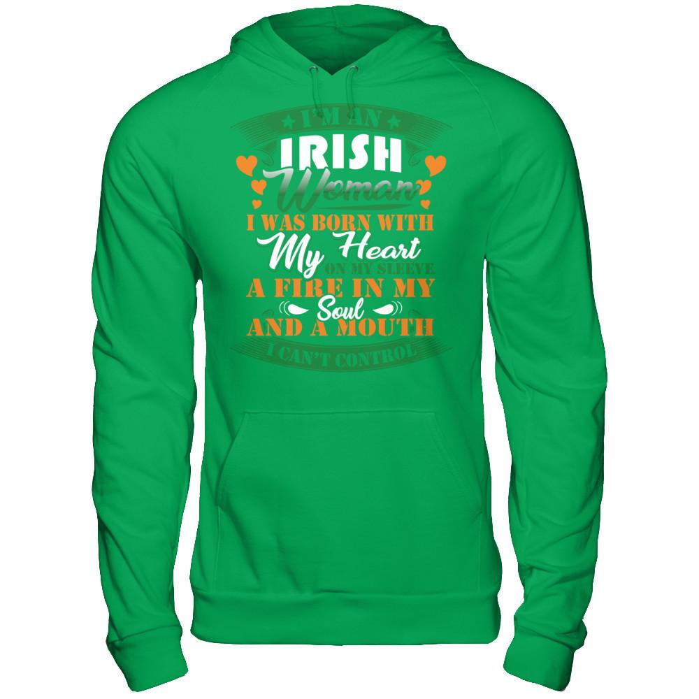 I'm An Irish Woman I Was Born With My Heart On My Sleeve A Fire In My Soul And A Mouth I Can't Control T-shirt Gildan - Pullover Hoodie Irish Green
