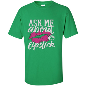 Ask Me About My Lipstick T-Shirt