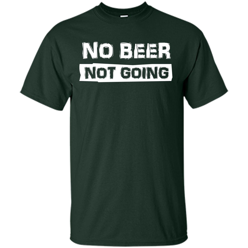 Beer T-shirtNo Beer Not Going Forest Green