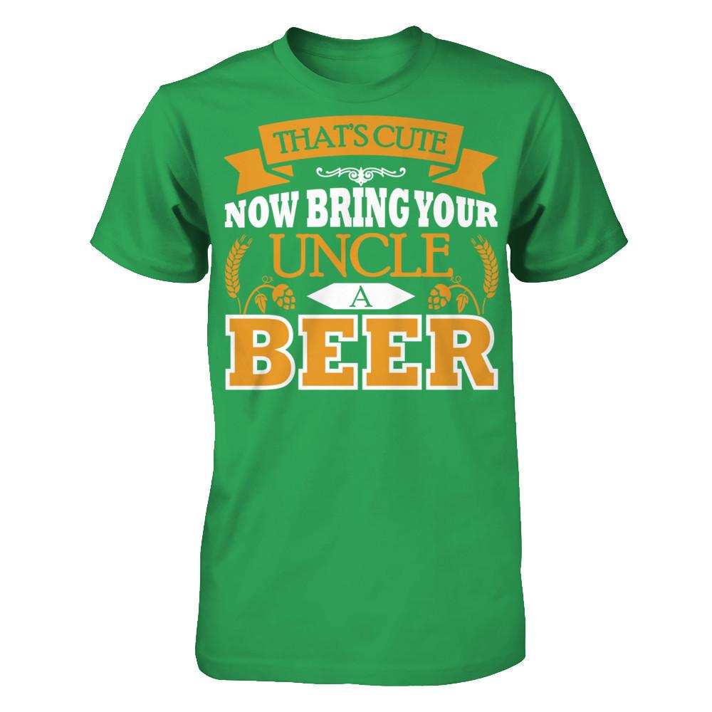 That's Cute Now Bring Your Uncle A Beer Next Level - Unisex Fitted Tee Kelly Green