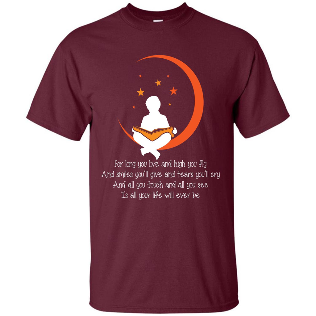 For Long You Live And High You Fly And Smiles You’ll Give T-shirt Maroon