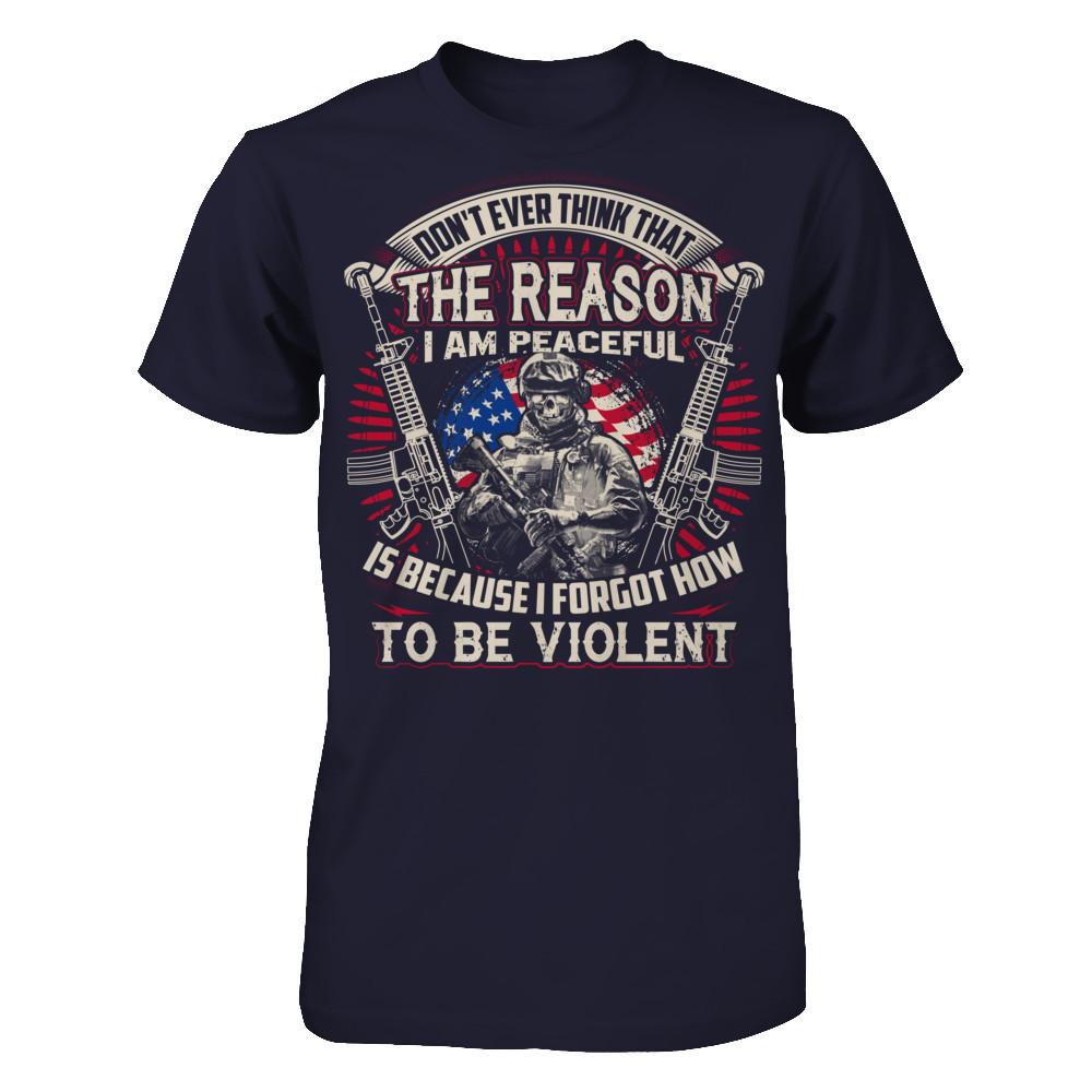 Don't Ever Think That The Reason I Am Peaceful Is Because I Forgot How To Be Violent T-shirt Next Level - Unisex Fitted Tee Midnight Navy