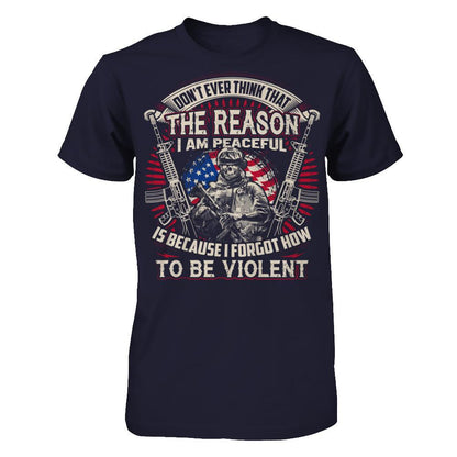 Don't Ever Think That The Reason I Am Peaceful Is Because I Forgot How To Be Violent T-shirt Next Level - Unisex Fitted Tee Midnight Navy