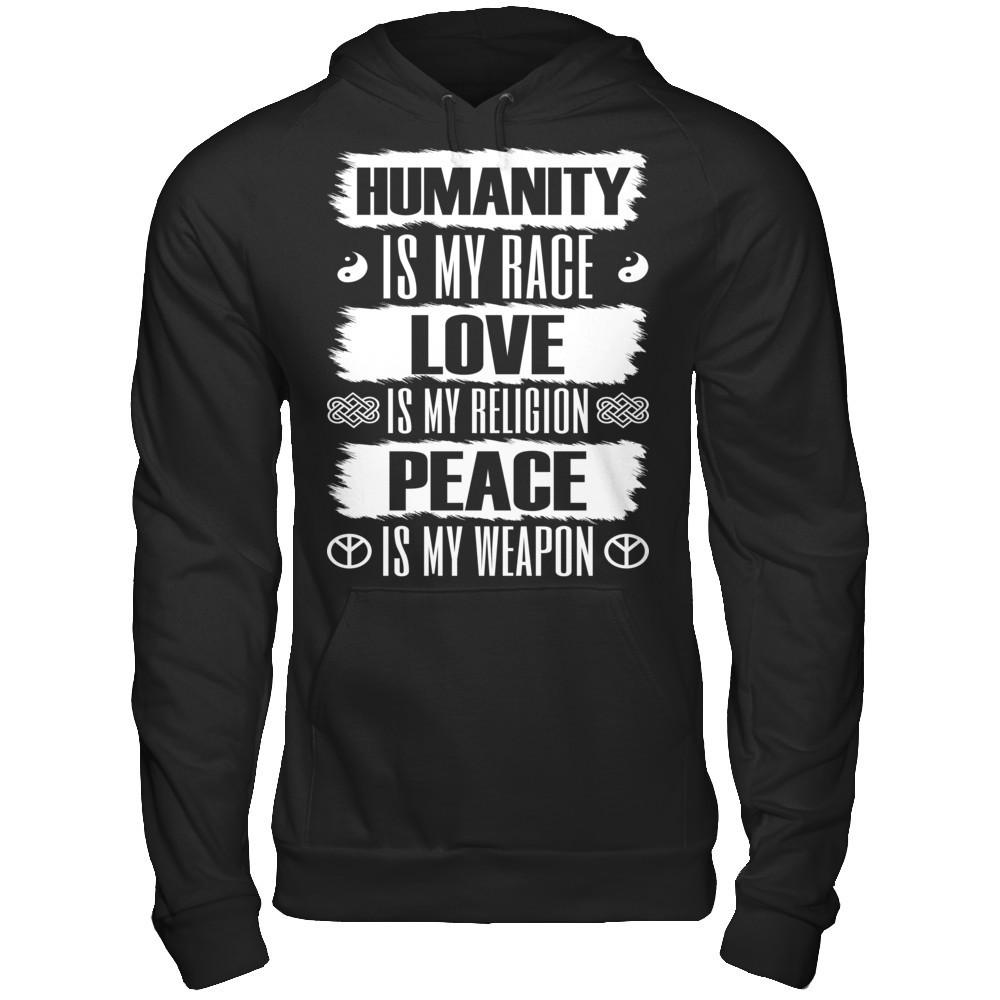 Humanity Is My Race, Love Is My Religion, Peace Is My Weapon T-shirt Gildan - Pullover Hoodie Black