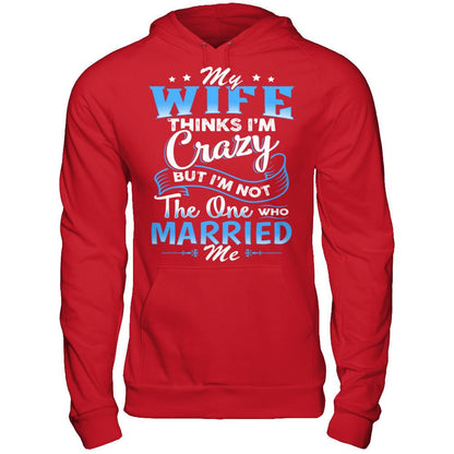 My Wife Thinks I'm Crazy But I'm Not The One Who Married Me Gildan - Pullover Hoodie Red