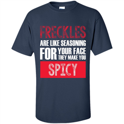 Freckles Are Like Seasoning For Your Face They Make You Spicy T-shirt Navy