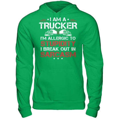 I'm A Trucker - I'm Allergic To Stupidity. I Break Out In Sarcasm T-shirt Gildan - Pullover Hoodie Irish Green