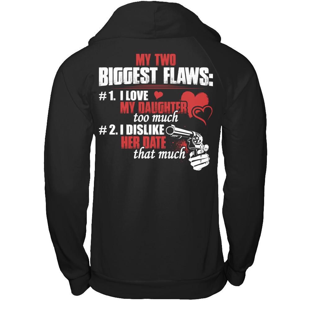 My Two Biggest Flaws - 1. I Love My Daughter Too Much - 2. I Dislike Her Date That Much Gildan - Pullover Hoodie Black