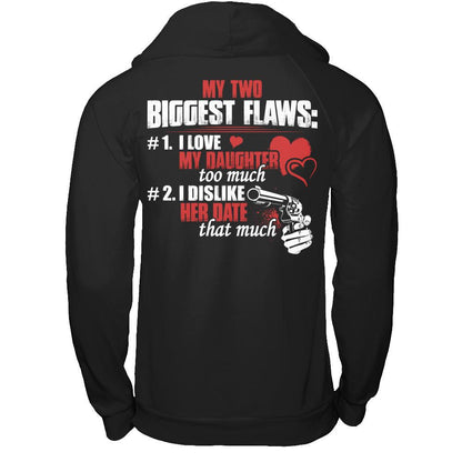 My Two Biggest Flaws - 1. I Love My Daughter Too Much - 2. I Dislike Her Date That Much Gildan - Pullover Hoodie Black