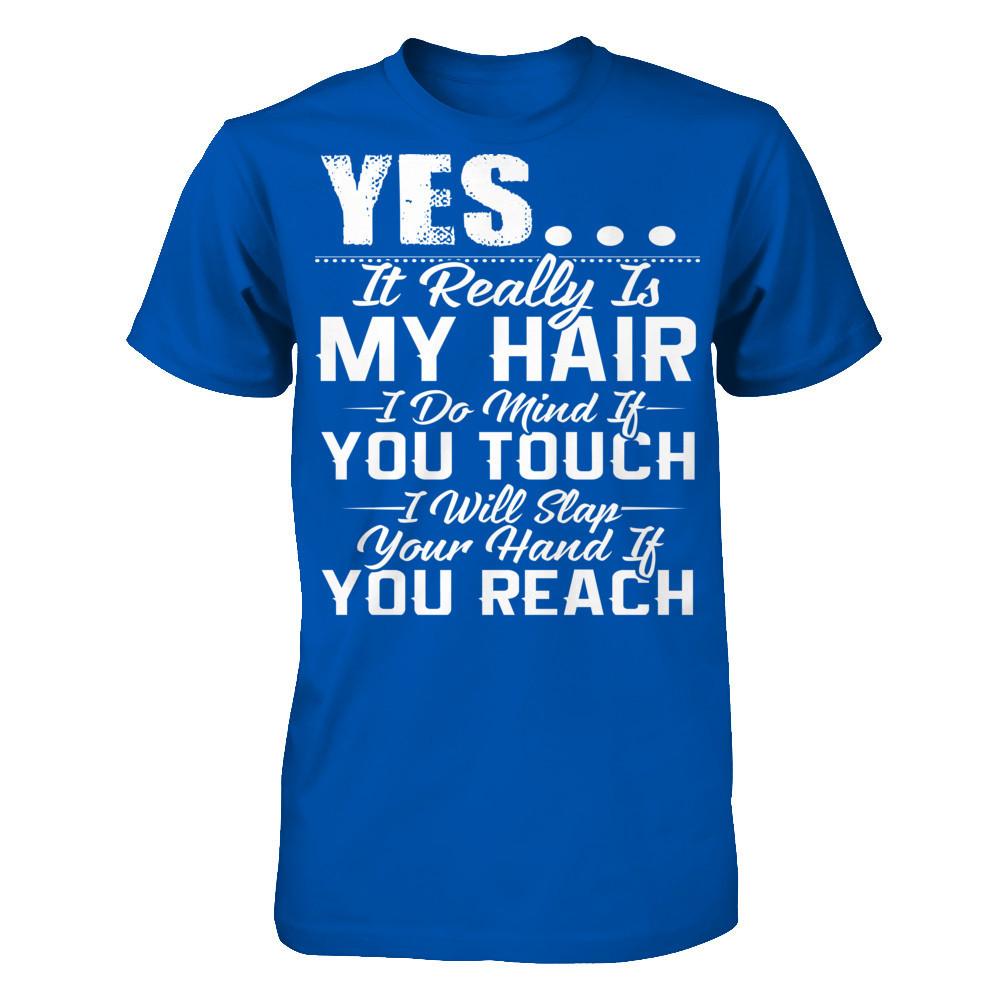 Yes, It Really Is My Hair, I Do Mind If You Touch, I Will Slap Your Hand If You Reach Next Level - Unisex Fitted Tee Royal