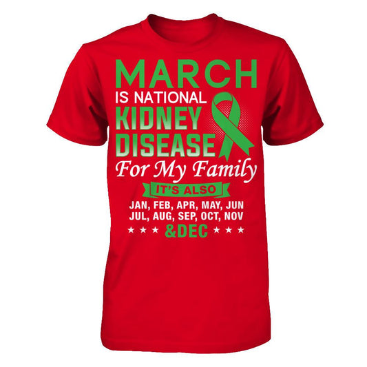March Is National Kidney Disease Awareness Month For My Family - It's Also Jan To Dec T-shirt Next Level - Unisex Fitted Tee Red