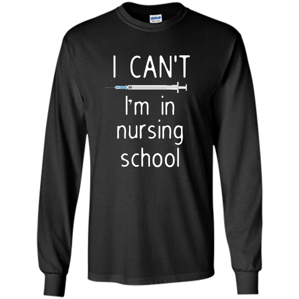 Funny Nurse T-shirt I Can't I'm In Nursing School T-shirt Black