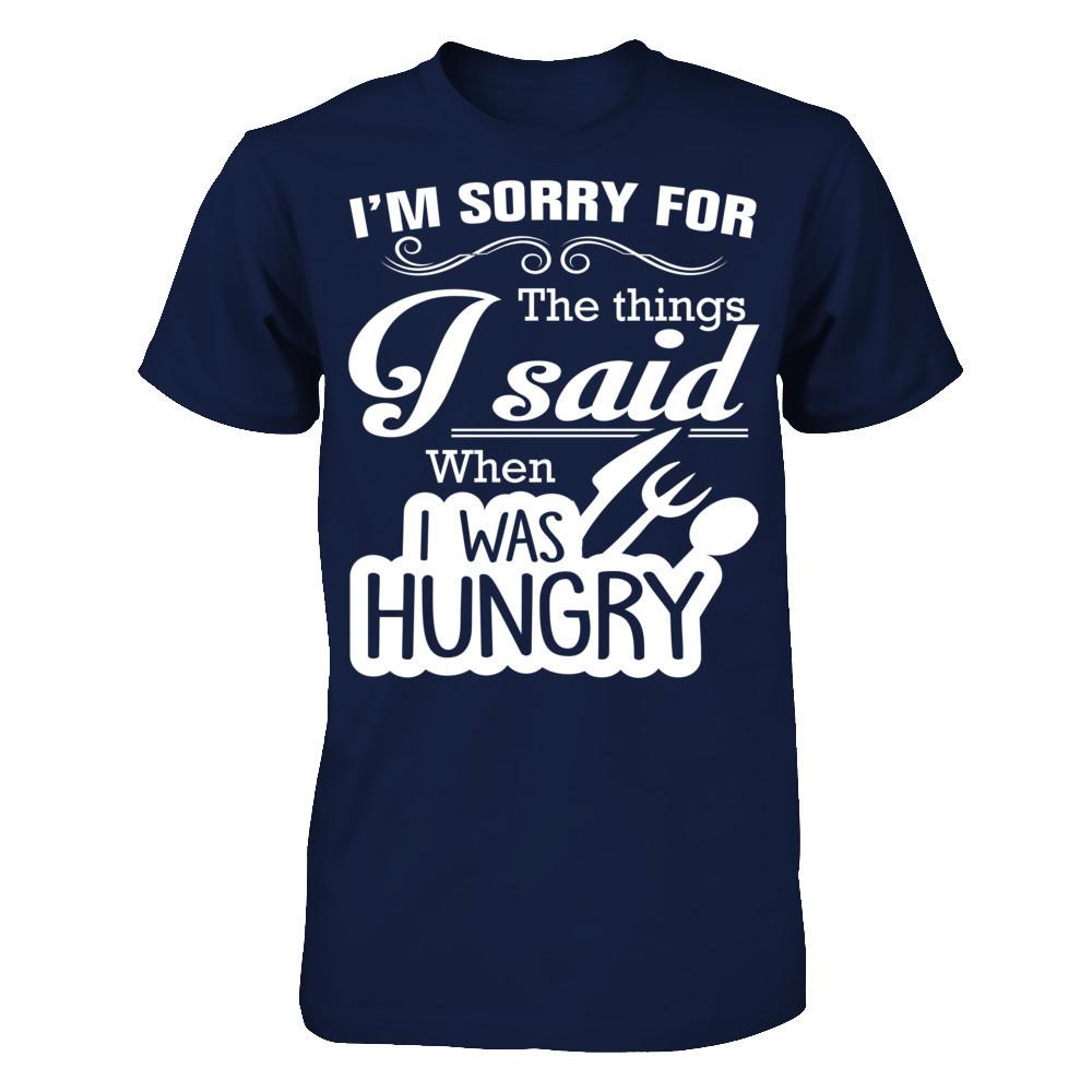 I Am Sorry For The Things I Said When I Was Hungry Gildan - Short Sleeve Tee Navy