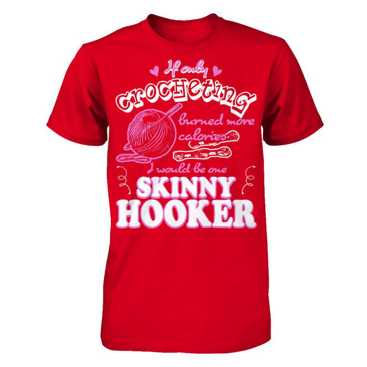 If Only Crocheting Burned More Calories I Would Be One Skinny Hooker T-shirt Next Level - Unisex Fitted Tee Red