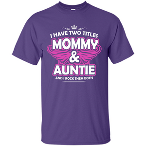 Mommy T-shirt I Have Two Titles Momy _ Auntie And I Rock Them Both