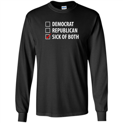 Sick of Both Democrat and Republican Parties Political T-shirt Black