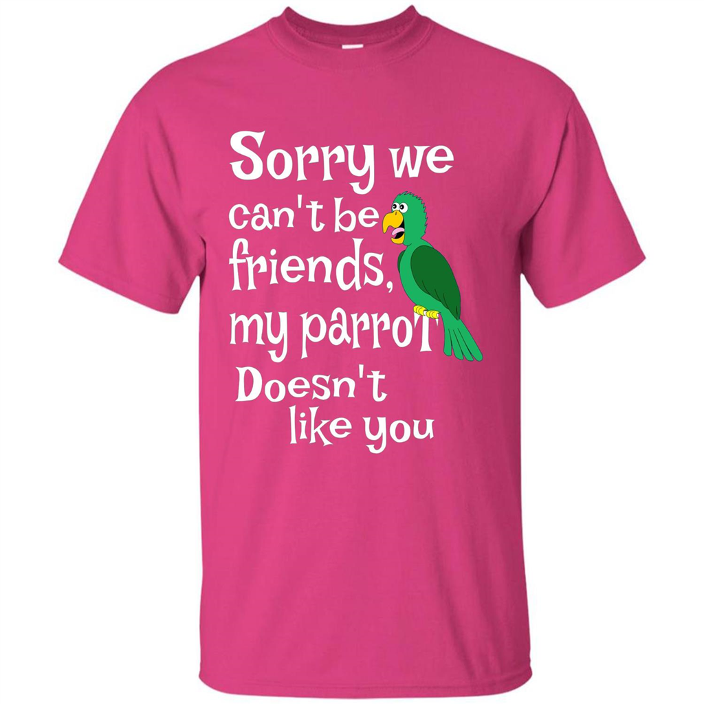 Can't Be Friends Parrot Doesn't Like You Funny Cute T-shirt Heliconia