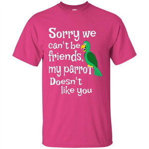 Can't Be Friends Parrot Doesn't Like You Funny Cute T-shirt