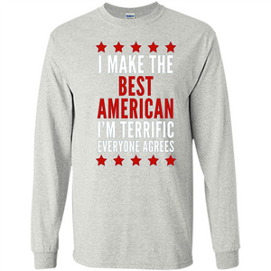 I Make The Best American T-Shirt I'm Terrific Everyone Agrees