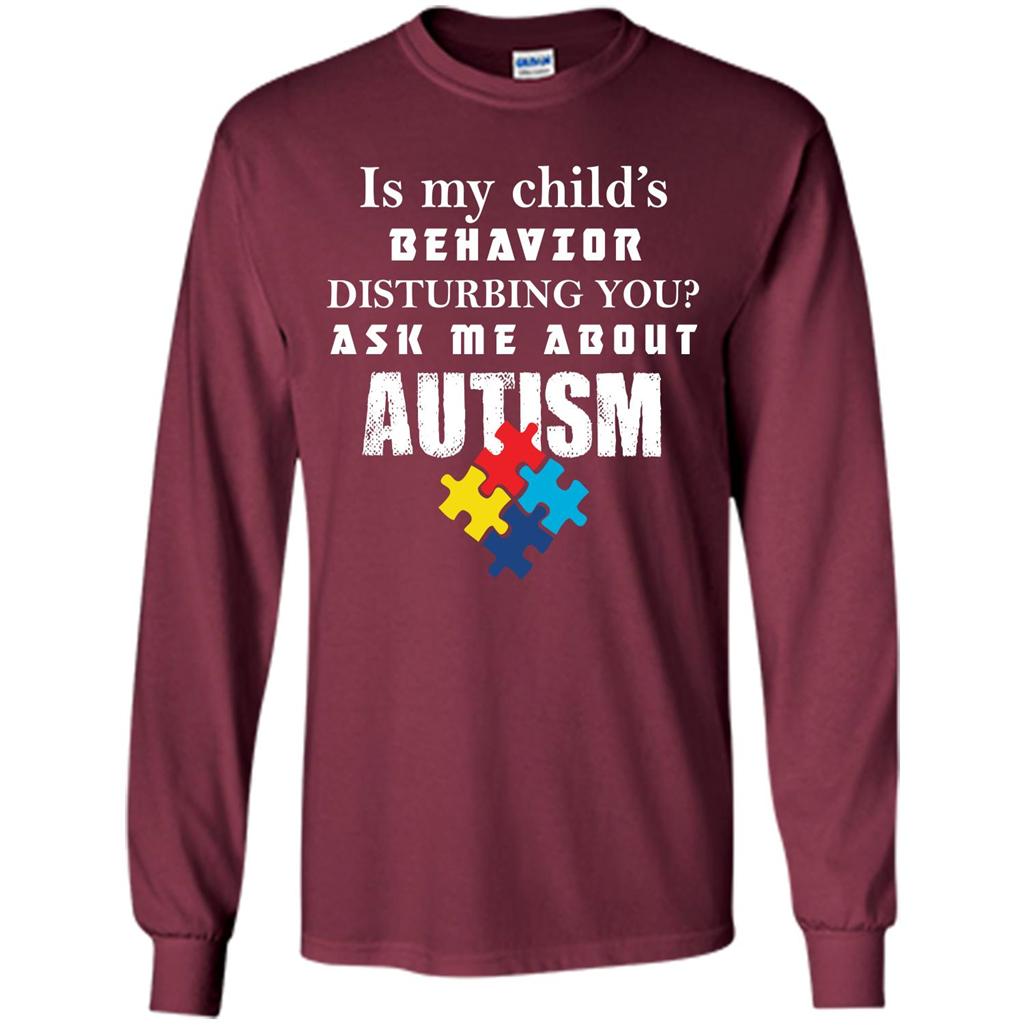 Autism Awareness T-shirt Is My Child’s Behavior Disturbing You T-shirt Maroon