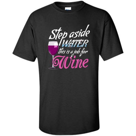 Wine T-shirt Step Aside Water This Is A Job For Wine Black