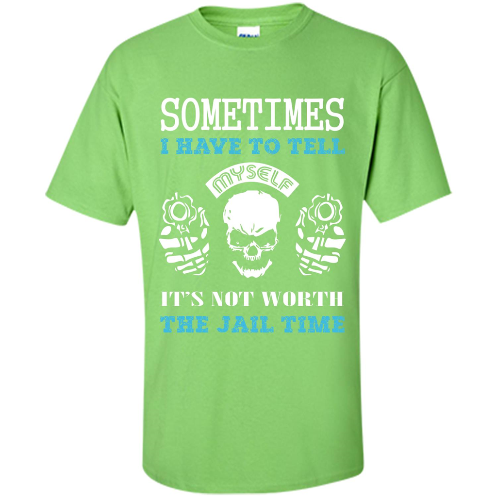 Funny T-shirt Sometimes I Have To Tell Myself It_Ñés Not Worth The Jail Time Lime